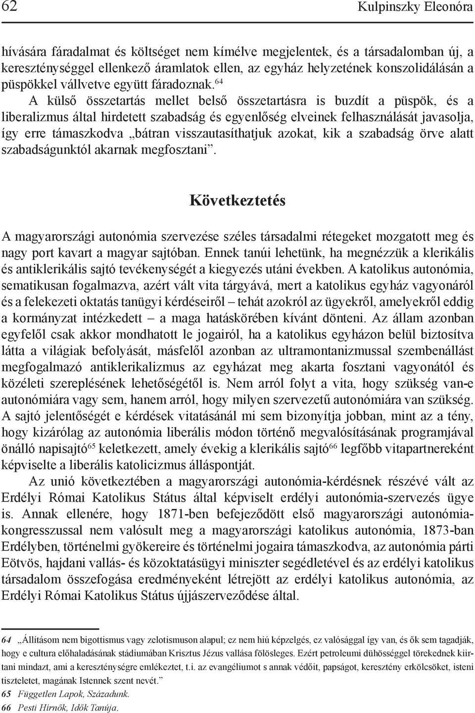 64 A külső összetartás mellet belső összetartásra is buzdít a püspök, és a liberalizmus által hirdetett szabadság és egyenlőség elveinek felhasználását javasolja, így erre támaszkodva bátran