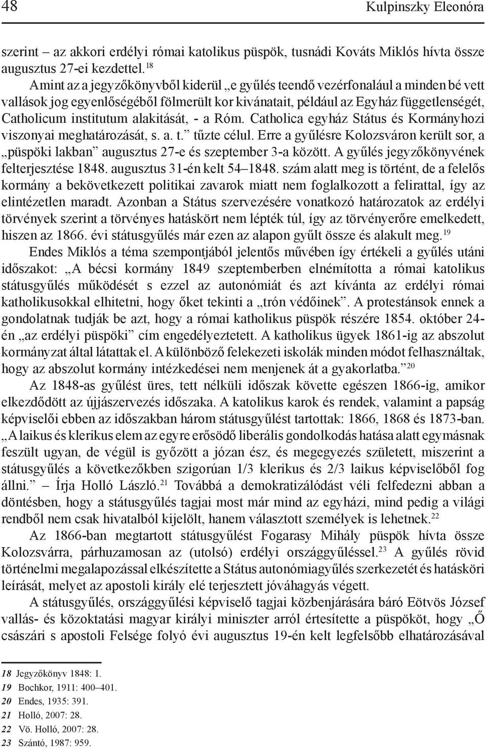 alakitását, - a Róm. Catholica egyház Státus és Kormányhozi viszonyai meghatározását, s. a. t. tűzte célul.