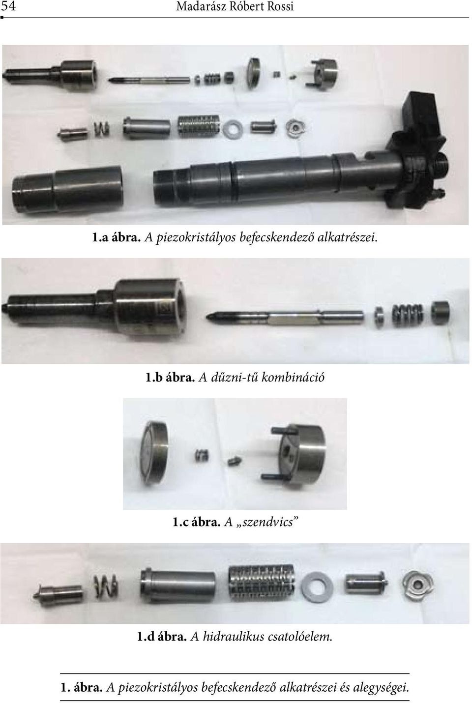 A hidraulikus csatolóelem. 1.d ábra. A hidraulikus csatolóelem. 1.d ábra. A hidraulikus csatolóelem. 1. ábra. 1. A piezokristályos befecskendező befecskendező alkatrészei alkatrészei alegységei.