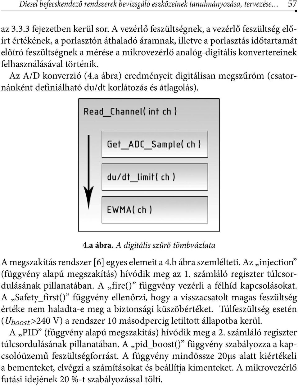 konvertereinek felhasználásával történik. Az A/D konverzió (4.a ábra) eredményeit digitálisan megszűröm (csatornánként definiálható du/dt korlátozás és átlagolás). 4.a ábra. A digitális szűrő tömbvázlata A megszakítás rendszer [6] egyes elemeit a 4.