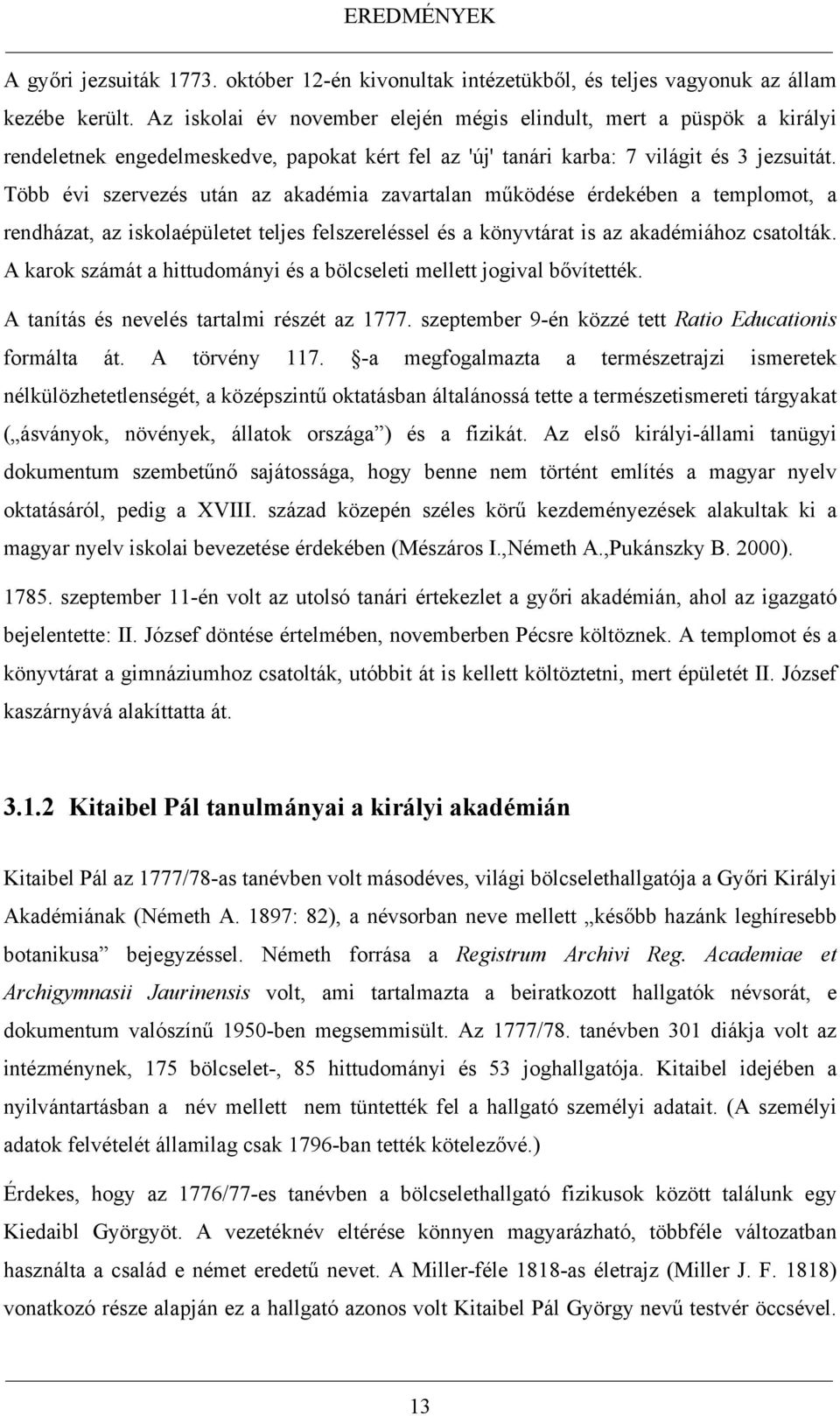 Több évi szervezés után az akadémia zavartalan működése érdekében a templomot, a rendházat, az iskolaépületet teljes felszereléssel és a könyvtárat is az akadémiához csatolták.