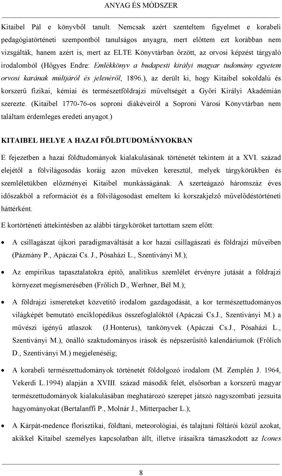 képzést tárgyaló irodalomból (Hőgyes Endre: Emlékkönyv a budapesti királyi magyar tudomány egyetem orvosi karának múltjáról és jelenéről, 1896.