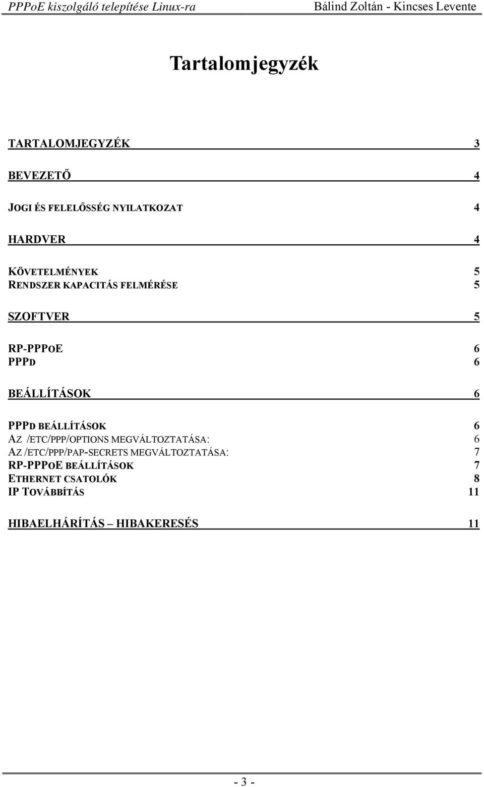 PPPD BEÁLLÍTÁSOK 6 AZ /ETC/PPP/OPTIONS MEGVÁLTOZTATÁSA: 6 AZ /ETC/PPP/PAP-SECRETS