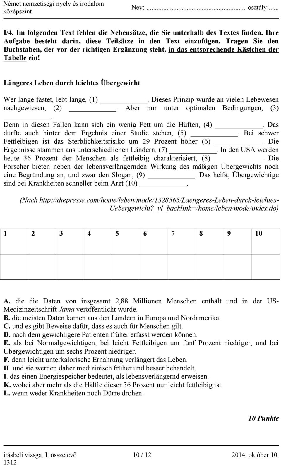 Dieses Prinzip wurde an vielen Lebewesen nachgewiesen, (2). Aber nur unter optimalen Bedingungen, (3). Denn in diesen Fällen kann sich ein wenig Fett um die Hüften, (4).