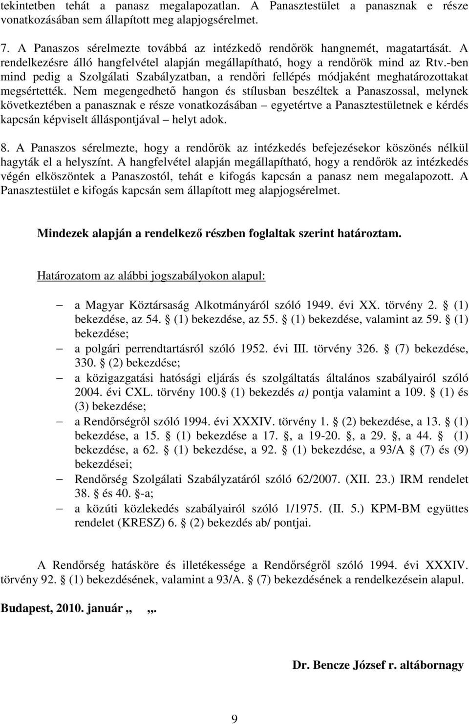 -ben mind pedig a Szolgálati Szabályzatban, a rendıri fellépés módjaként meghatározottakat megsértették.