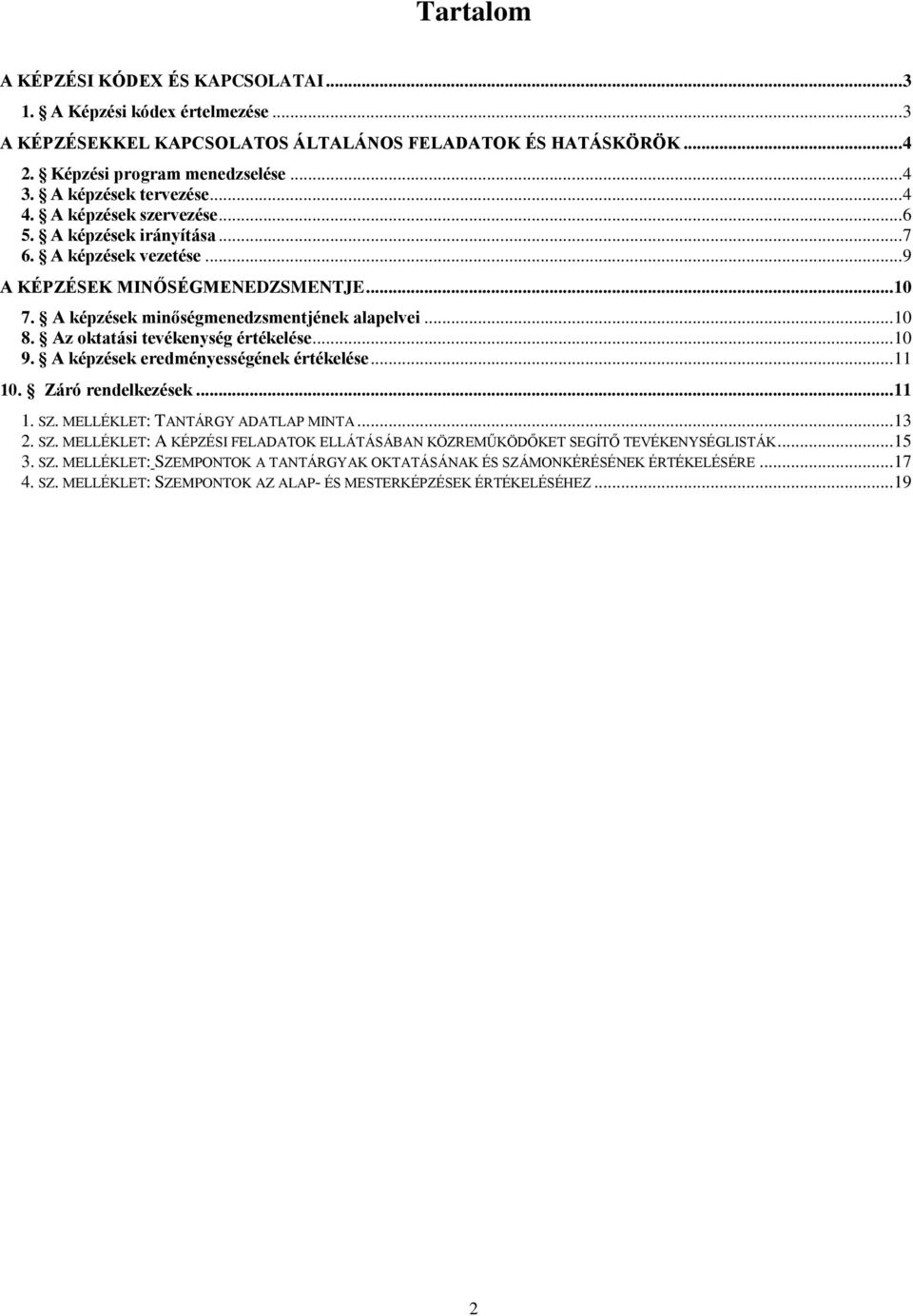 .. 10 8. Az oktatási tevékenység értékelése... 10 9. A képzések eredményességének értékelése... 11 10. Záró rendelkezések... 11 1. SZ.