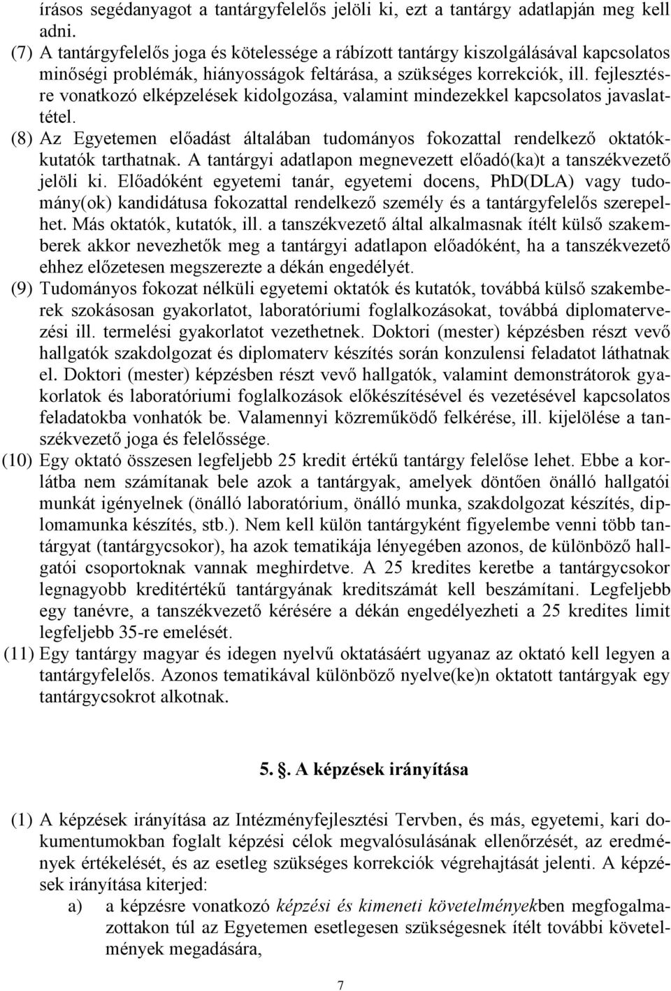 fejlesztésre vonatkozó elképzelések kidolgozása, valamint mindezekkel kapcsolatos javaslattétel. (8) Az Egyetemen előadást általában tudományos fokozattal rendelkező oktatókkutatók tarthatnak.