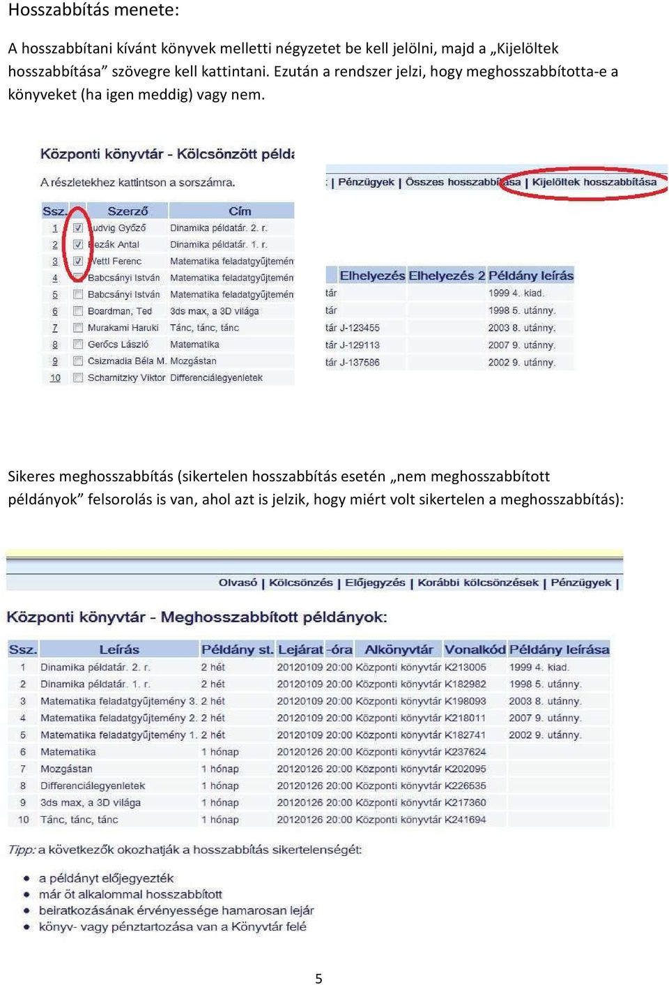 Ezután a rendszer jelzi, hogy meghosszabbította-e a könyveket (ha igen meddig) vagy nem.