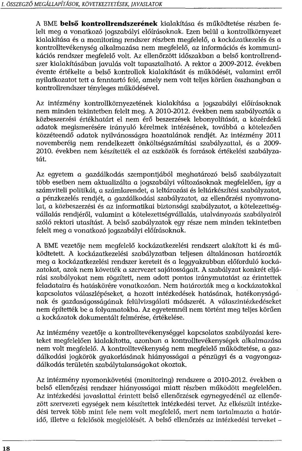 megfelelő volt. Az ellenőrzött időszakban a belső kontrollrendszer kialakításában javulás volt tapasztalható. A rektor a 2009-2012.