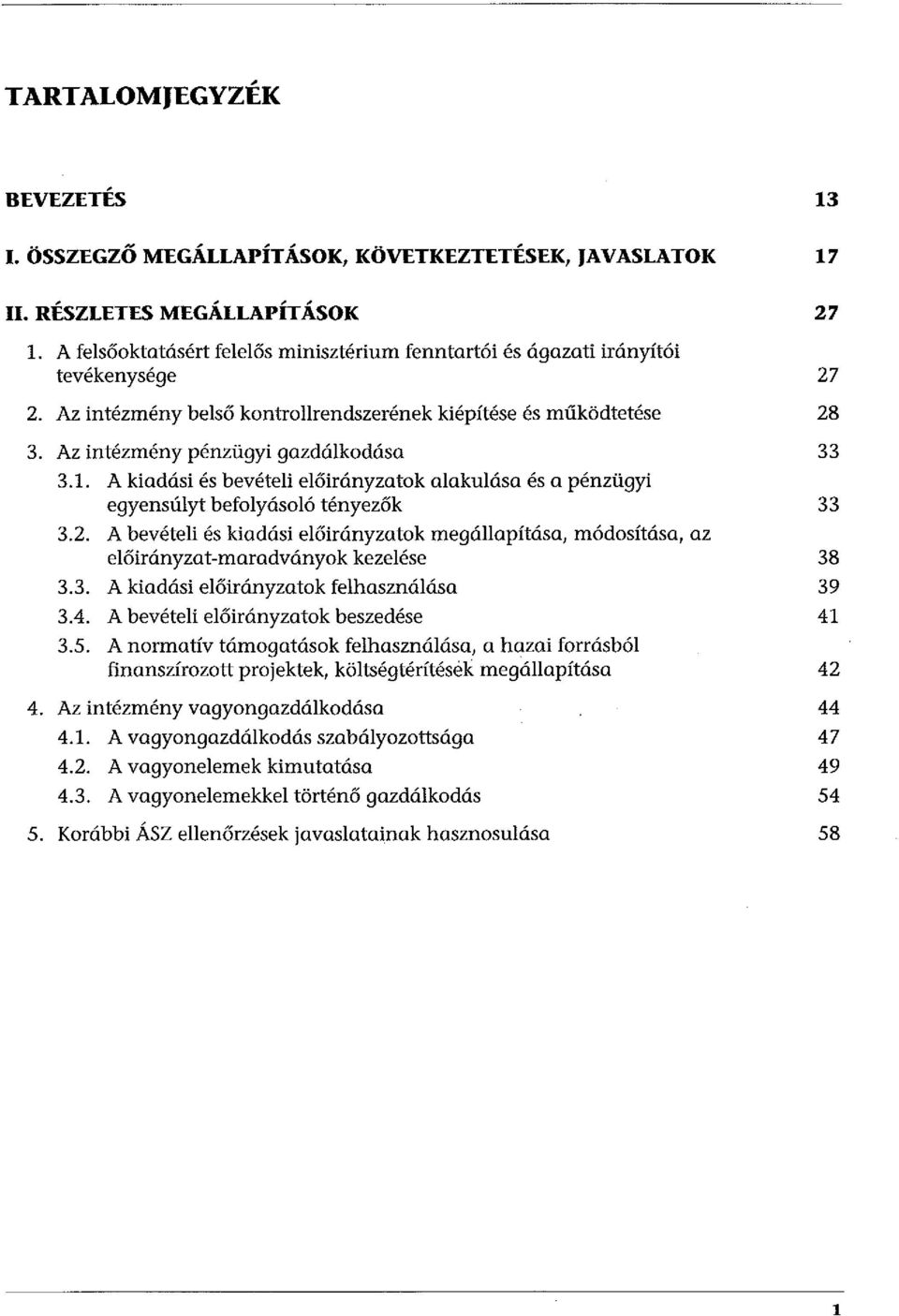 A kiadási és bevételi előirányzatok alakulása és a pénzügyi egyensúlyt befolyásoló tényezők 3.2. A bevételi és kiadási előirányzatok megállapítása, módosítása, az előirányzat-maradványok kezelése 3.3. A kiadási előirányzatok felhasználása 3.