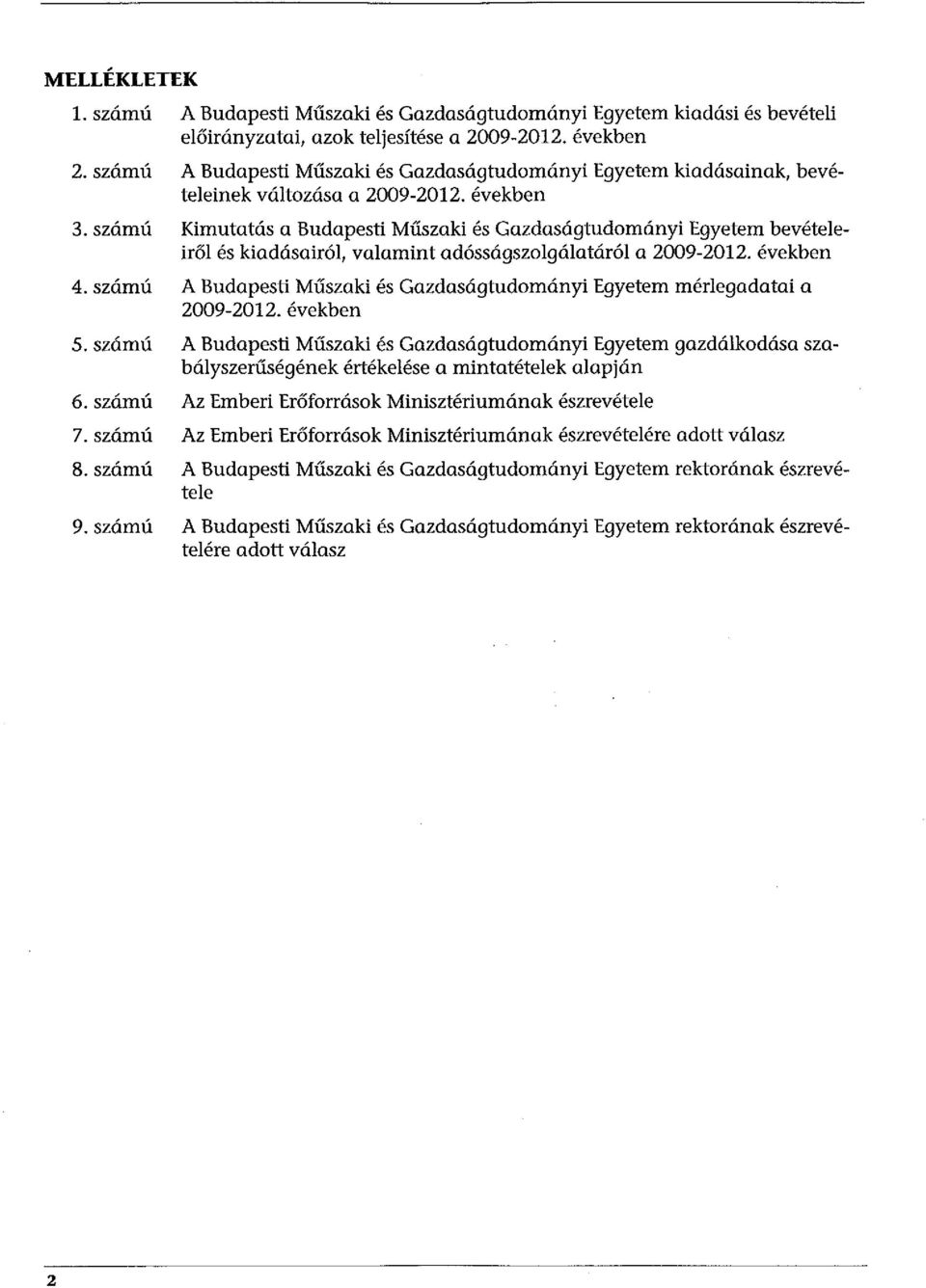 szám ú Kimutatás a Budapesti Műszaki és Gazdaságtudományi Egyetem bevételeiről és kiadásairól, valamint adósságszolgálatáról a 2009-2012. években 4.