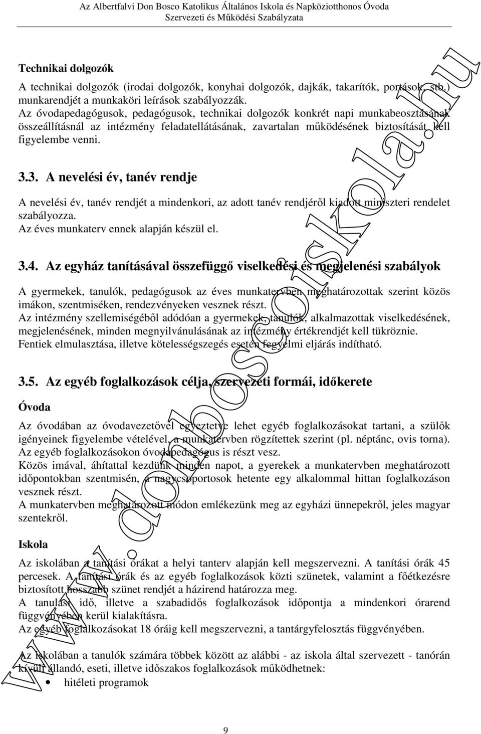 Az óvodapedagógusok, pedagógusok, technikai dolgozók konkrét napi munkabeosztásának összeállításnál az intézmény feladatellátásának, zavartalan működésének biztosítását kell figyelembe venni. 3.