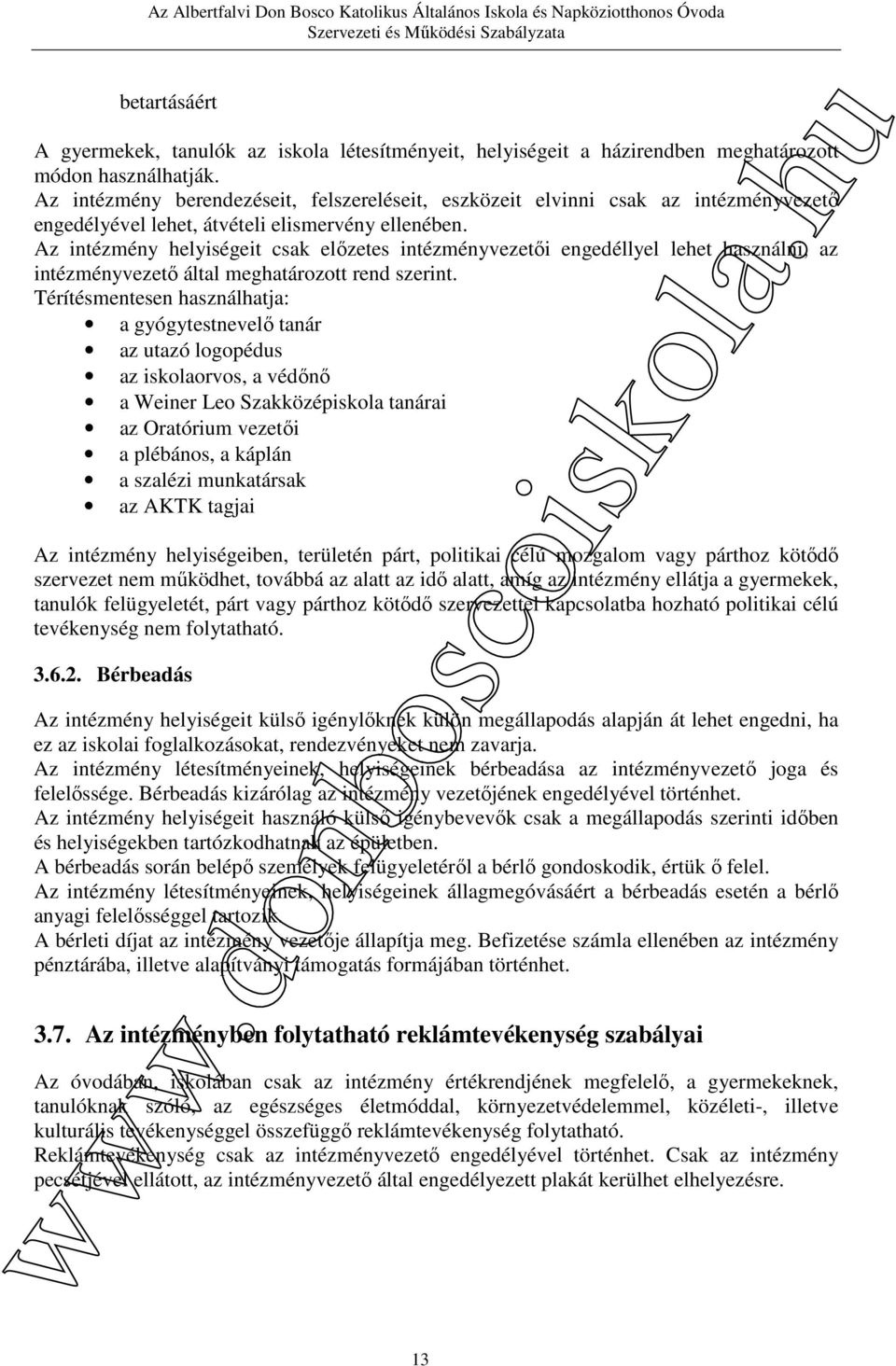 Az intézmény helyiségeit csak előzetes intézményvezetői engedéllyel lehet használni, az intézményvezető által meghatározott rend szerint.