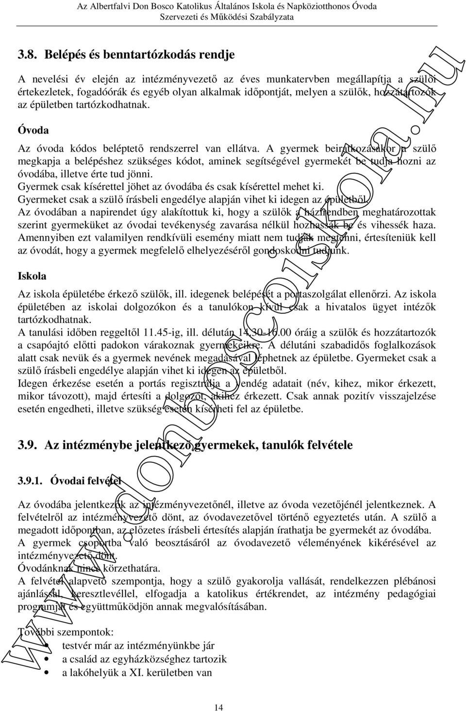 A gyermek beiratkozásakor a szülő megkapja a belépéshez szükséges kódot, aminek segítségével gyermekét be tudja hozni az óvodába, illetve érte tud jönni.