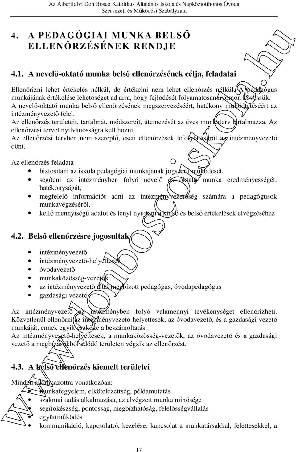 A nevelő-oktató munka belső ellenőrzésének megszervezéséért, hatékony működtetéséért az intézményvezető felel.