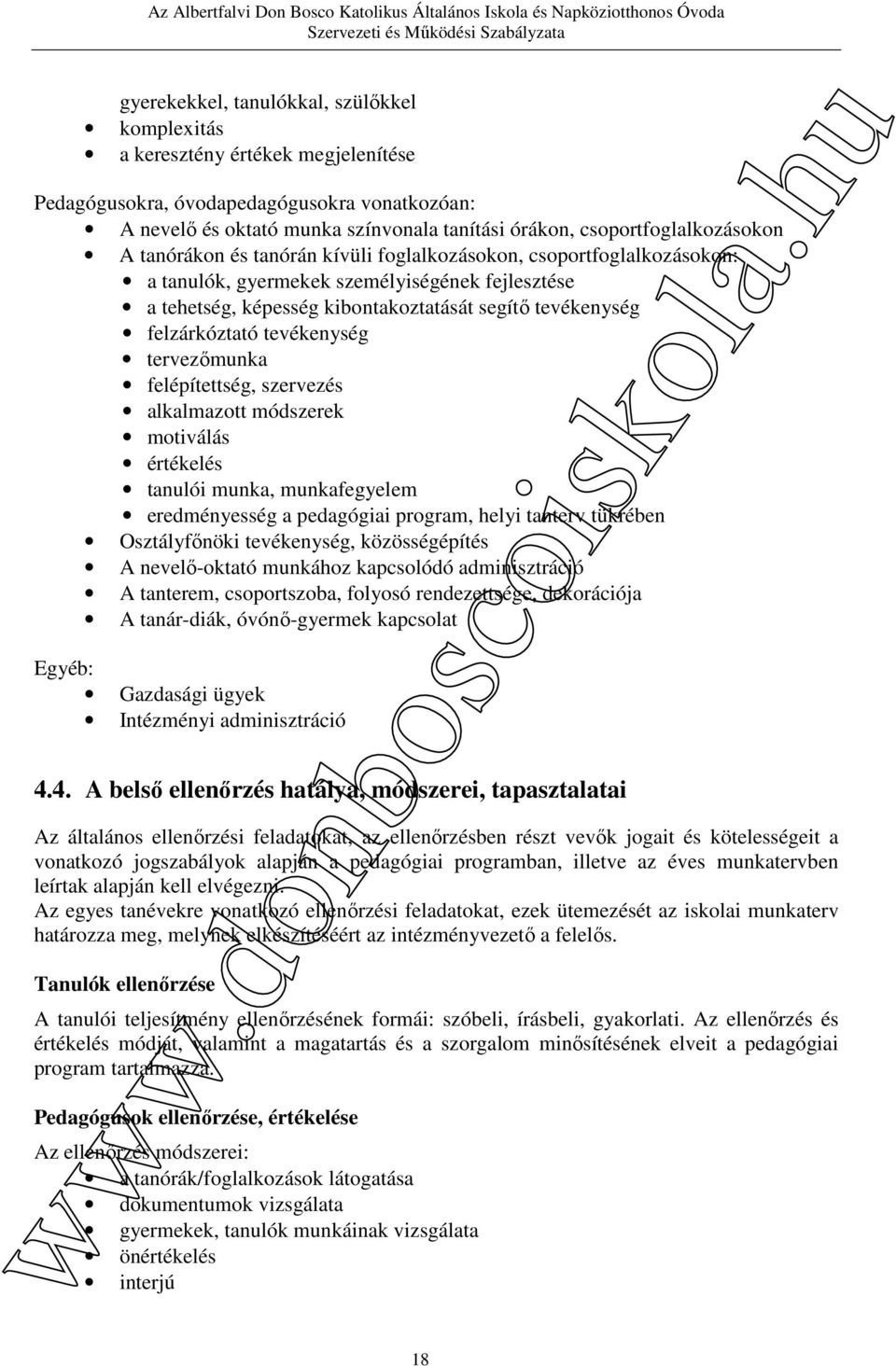 tevékenység felzárkóztató tevékenység tervezőmunka felépítettség, szervezés alkalmazott módszerek motiválás értékelés tanulói munka, munkafegyelem eredményesség a pedagógiai program, helyi tanterv