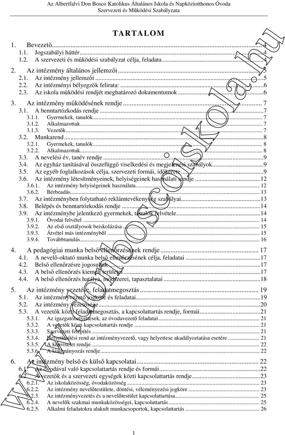 .. 7 3.2. Munkarend...8 3.2.1. Gyermekek, tanulók... 8 3.2.2. Alkalmazottak... 8 3.3. A nevelési év, tanév rendje...9 3.4. Az egyház tanításával összefüggő viselkedési és megjelenési szabályok...9 3.5.