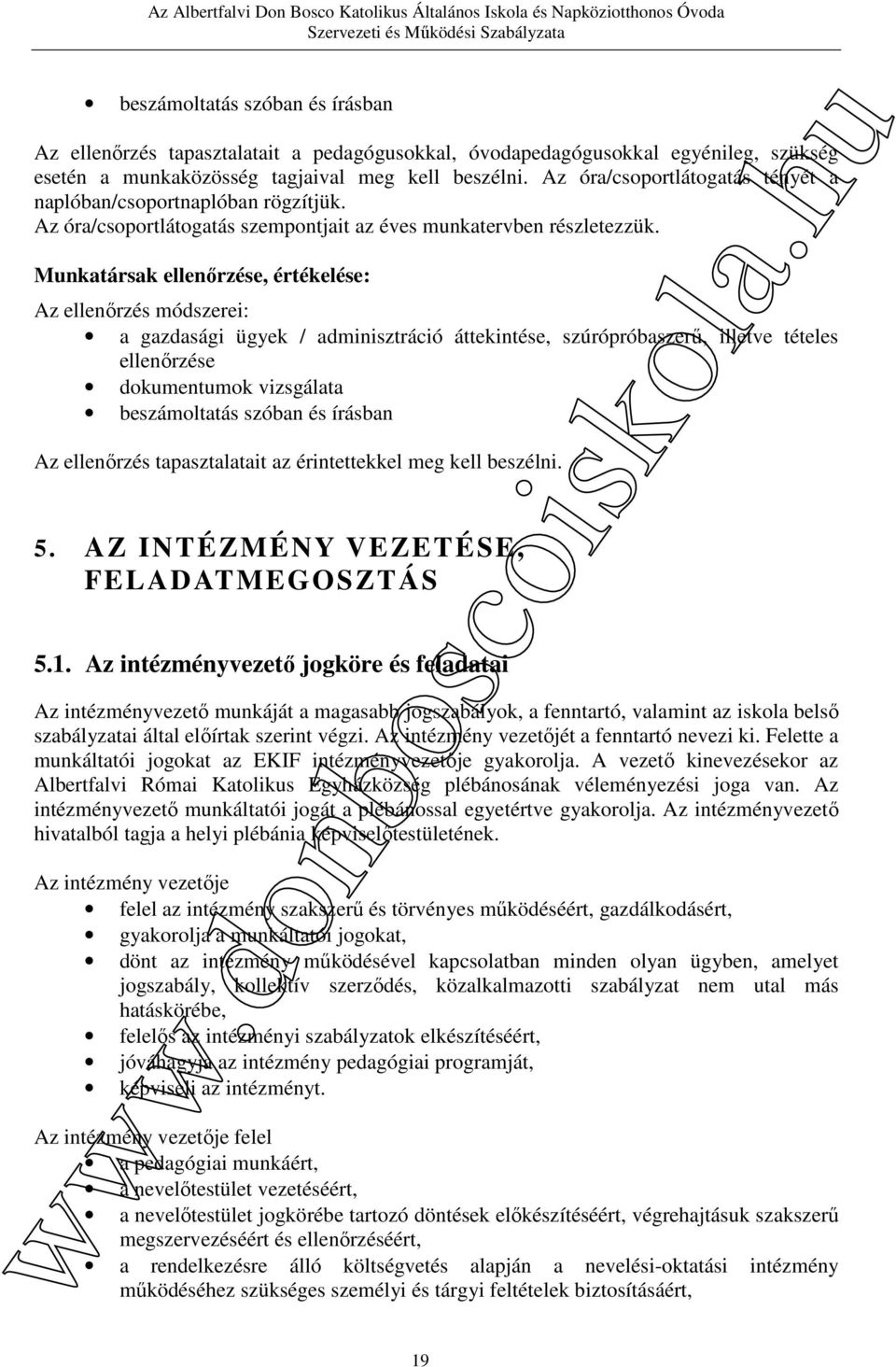 Munkatársak ellenőrzése, értékelése: Az ellenőrzés módszerei: a gazdasági ügyek / adminisztráció áttekintése, szúrópróbaszerű, illetve tételes ellenőrzése dokumentumok vizsgálata beszámoltatás szóban