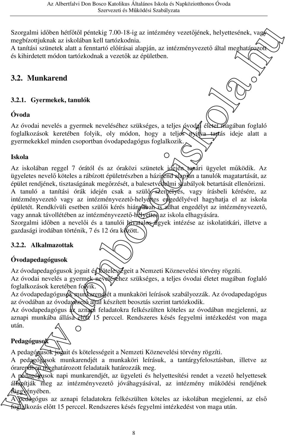 Gyermekek, tanulók Óvoda Az óvodai nevelés a gyermek neveléséhez szükséges, a teljes óvodai életet magában foglaló foglalkozások keretében folyik, oly módon, hogy a teljes nyitva tartás ideje alatt a