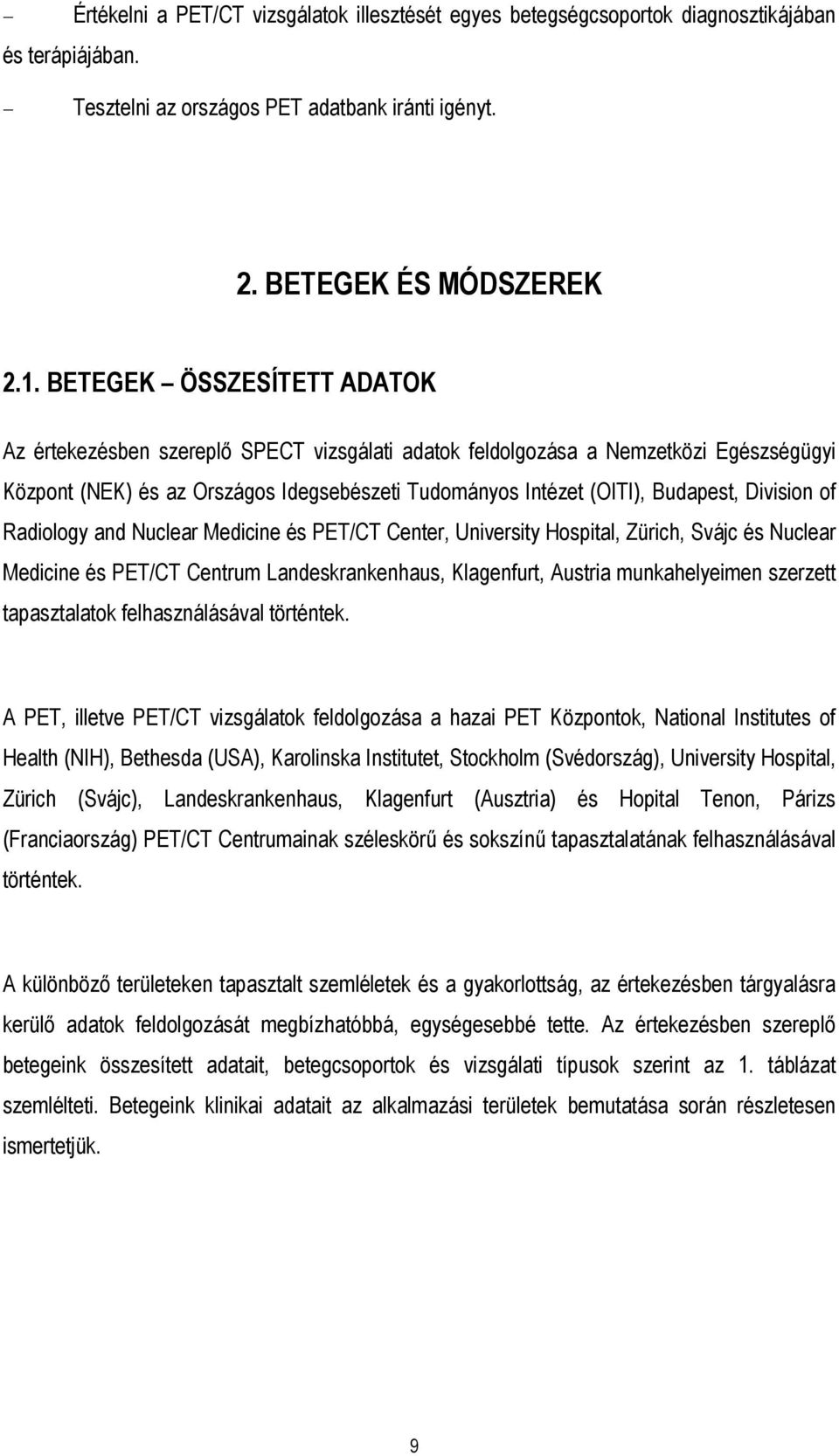 Division of Radiology and Nuclear Medicine és PET/CT Center, University Hospital, Zürich, Svájc és Nuclear Medicine és PET/CT Centrum Landeskrankenhaus, Klagenfurt, Austria munkahelyeimen szerzett