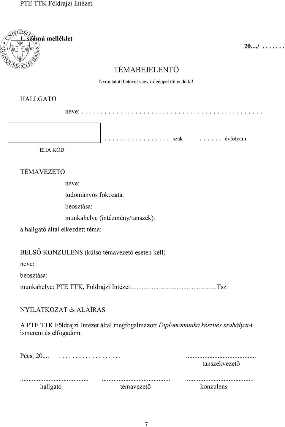 témavezető esetén kell) neve: beosztása: munkahelye: PTE TTK, Földrajzi Intézet...Tsz.