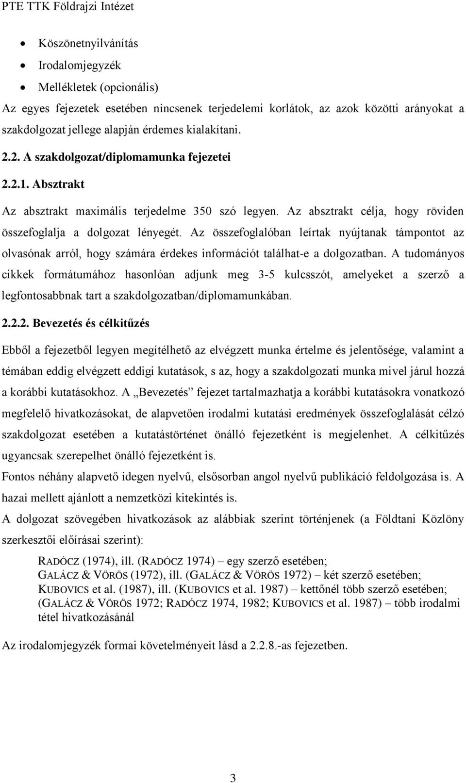 Az összefoglalóban leírtak nyújtanak támpontot az olvasónak arról, hogy számára érdekes információt találhat-e a dolgozatban.