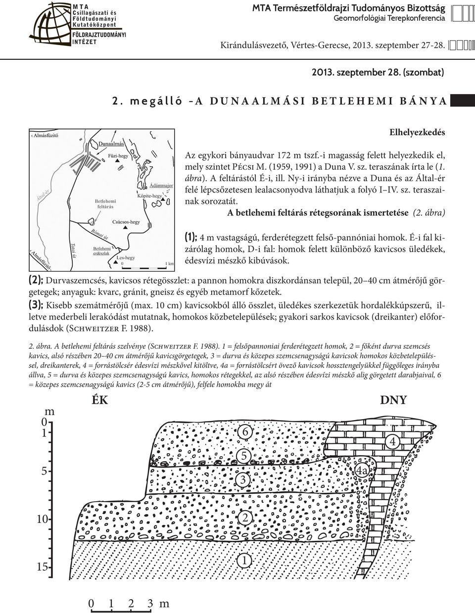 A betlehemi feltárás rétegsorának ismertetése (2. ábra) (1); 4 m vastagságú, ferderétegzett felső-pannóniai homok.