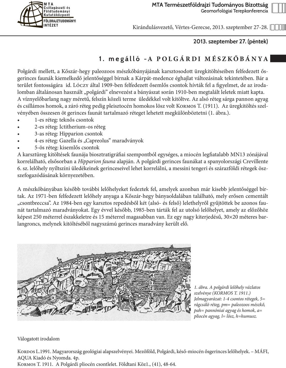 bírnak a Kárpát-medence éghajlat változásinak tekintetében. Bár a terület fontosságára id.