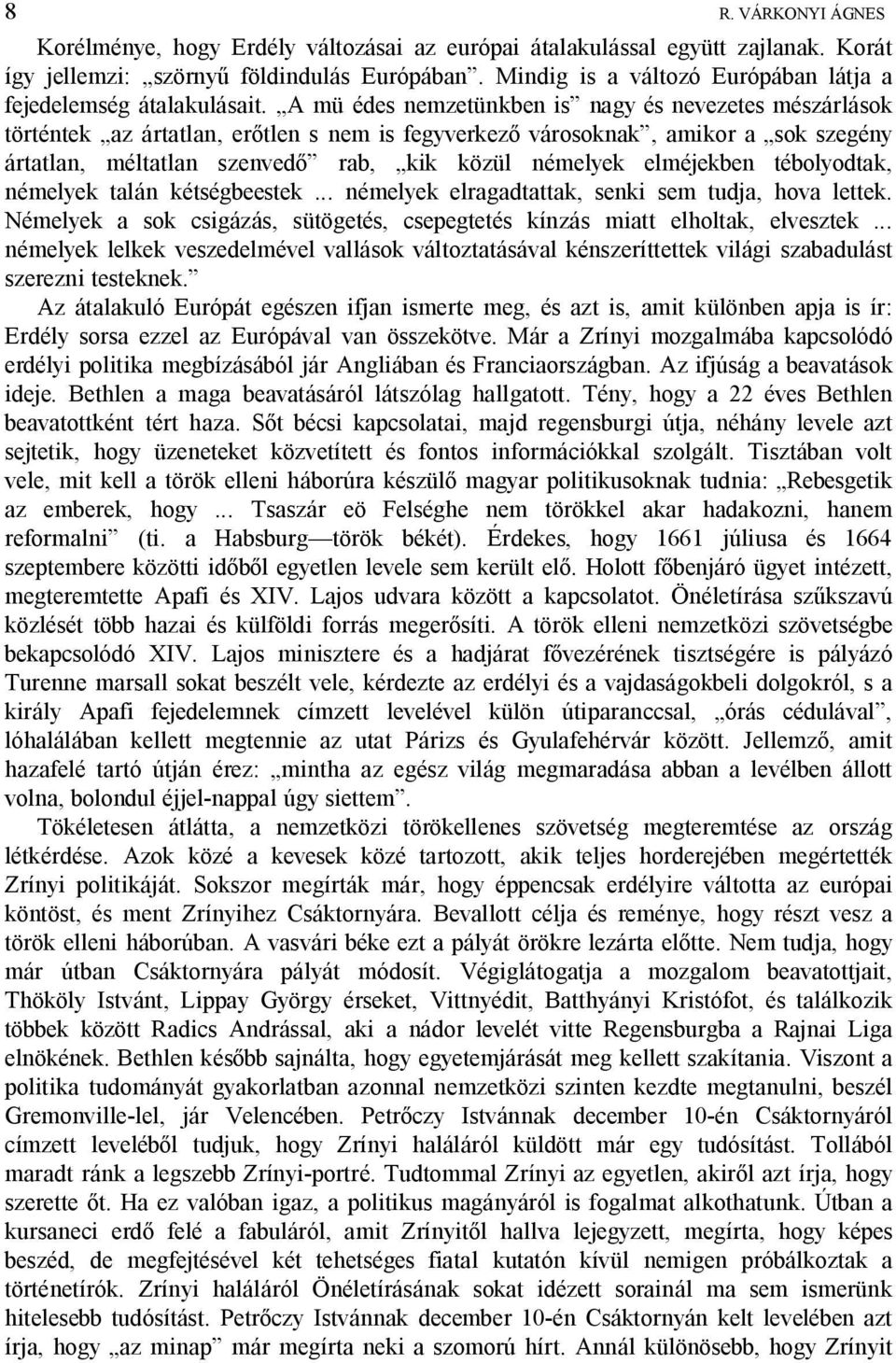 A mü édes nemzetünkben is nagy és nevezetes mészárlások történtek az ártatlan, er tlen s nem is fegyverkez városoknak, amikor a sok szegény ártatlan, méltatlan szenved rab, kik közül némelyek