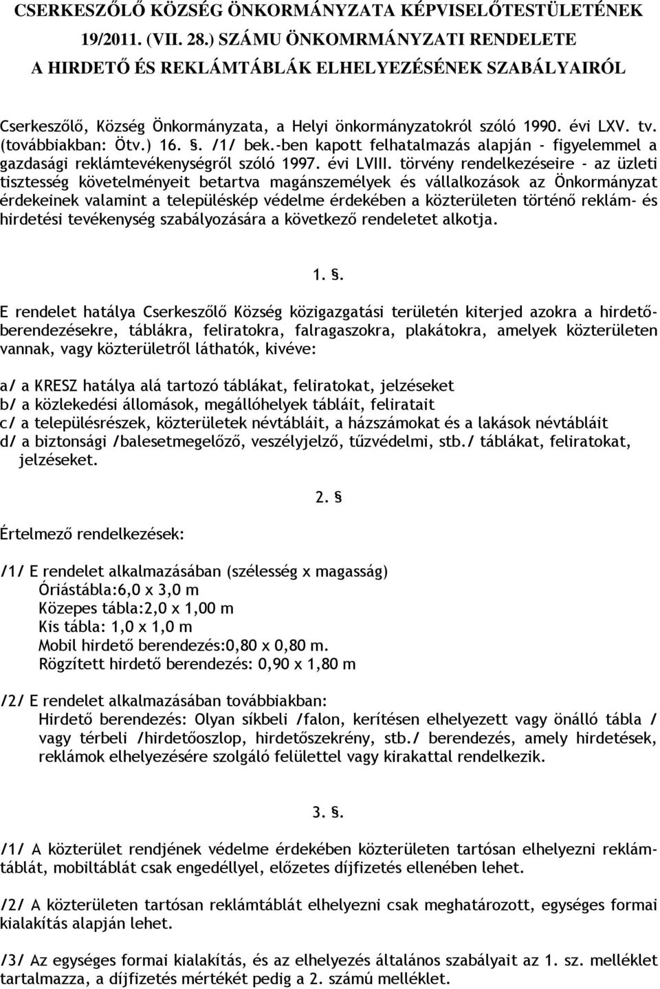 . /1/ bek.-ben kapott felhatalmazás alapján - figyelemmel a gazdasági reklámtevékenységről szóló 1997. évi LVIII.