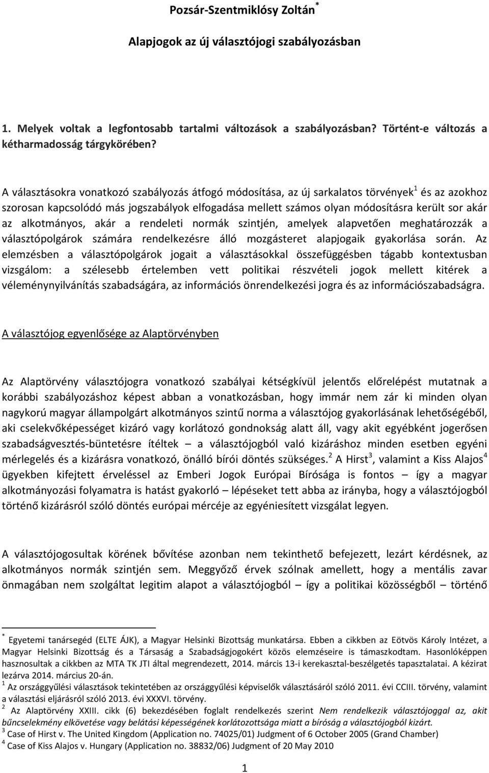 alkotmányos, akár a rendeleti normák szintjén, amelyek alapvetően meghatározzák a választópolgárok számára rendelkezésre álló mozgásteret alapjogaik gyakorlása során.