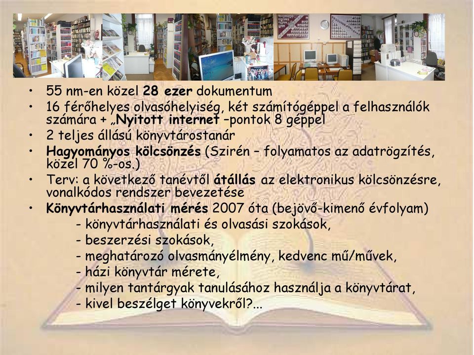 ) Terv: a következı tanévtıl átállás az elektronikus kölcsönzésre, vonalkódos rendszer bevezetése Könyvtárhasználati mérés 2007 óta (bejövı-kimenı évfolyam)