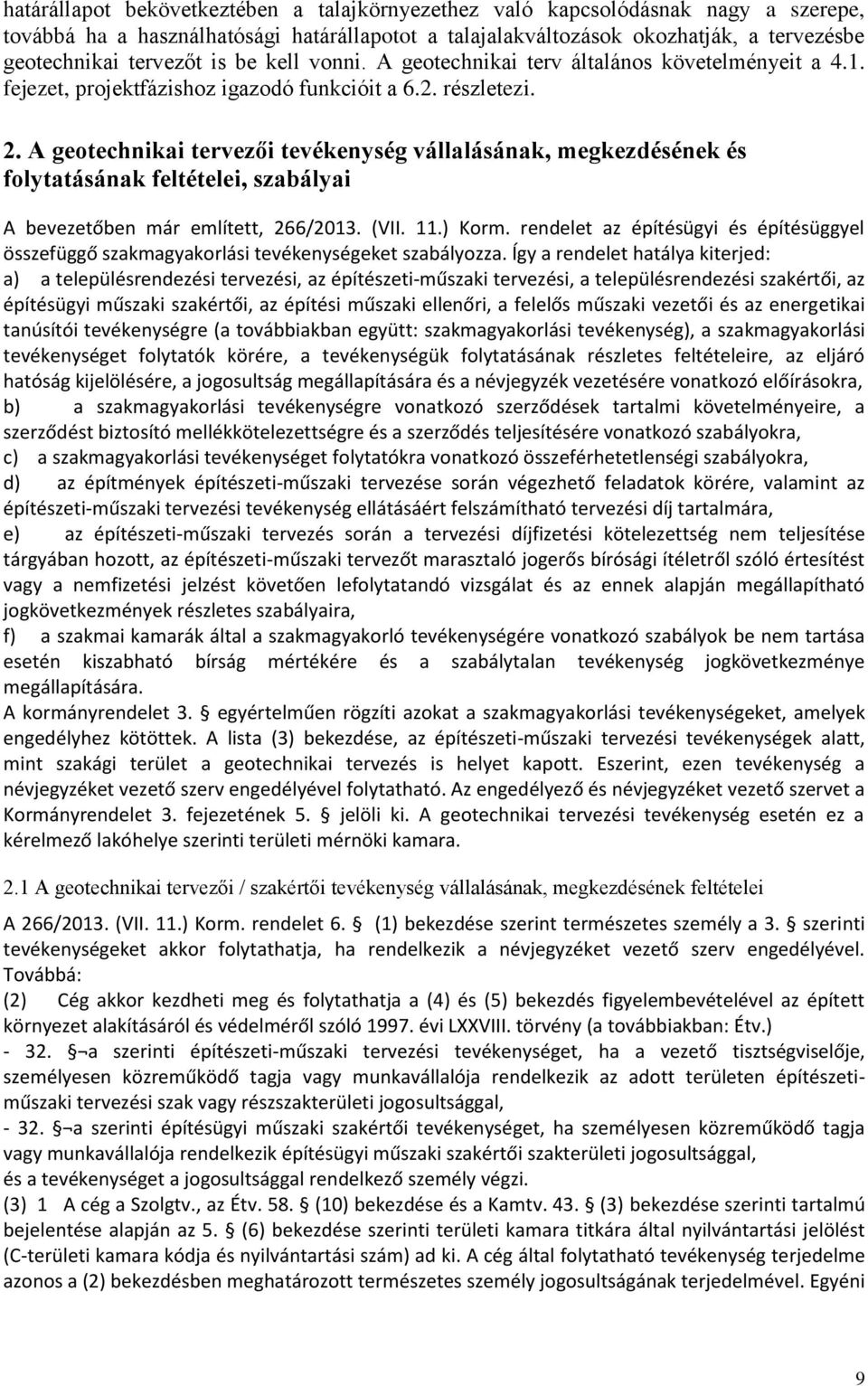 A geotechniki tervezői tevékenység válllásánk, egkezdésének és folyttásánk feltételei, szbályi A bevezetőben ár elített, 266/2013. (VII. 11.) Kor.