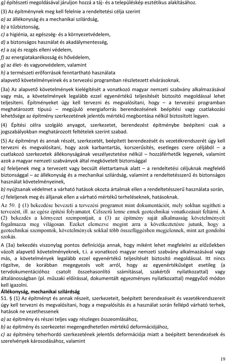 kdályentesség, e) zj és rezgés elleni védele, f) z energitkrékosság és hővédele, g) z élet- és vgyonvédele, vlint h) terészeti erőforrások fenntrthtó hsznált lpvető követelényeinek és tervezési