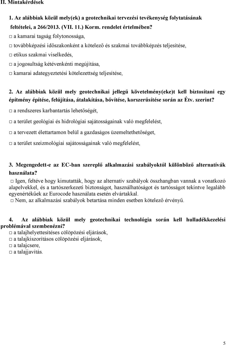 Az lábbik közül ely geotechniki jellegű követelény(eke)t kell biztosítni egy építény építése, felújítás, átlkítás, bővítése, korszerűsítése során z Étv. szerint?