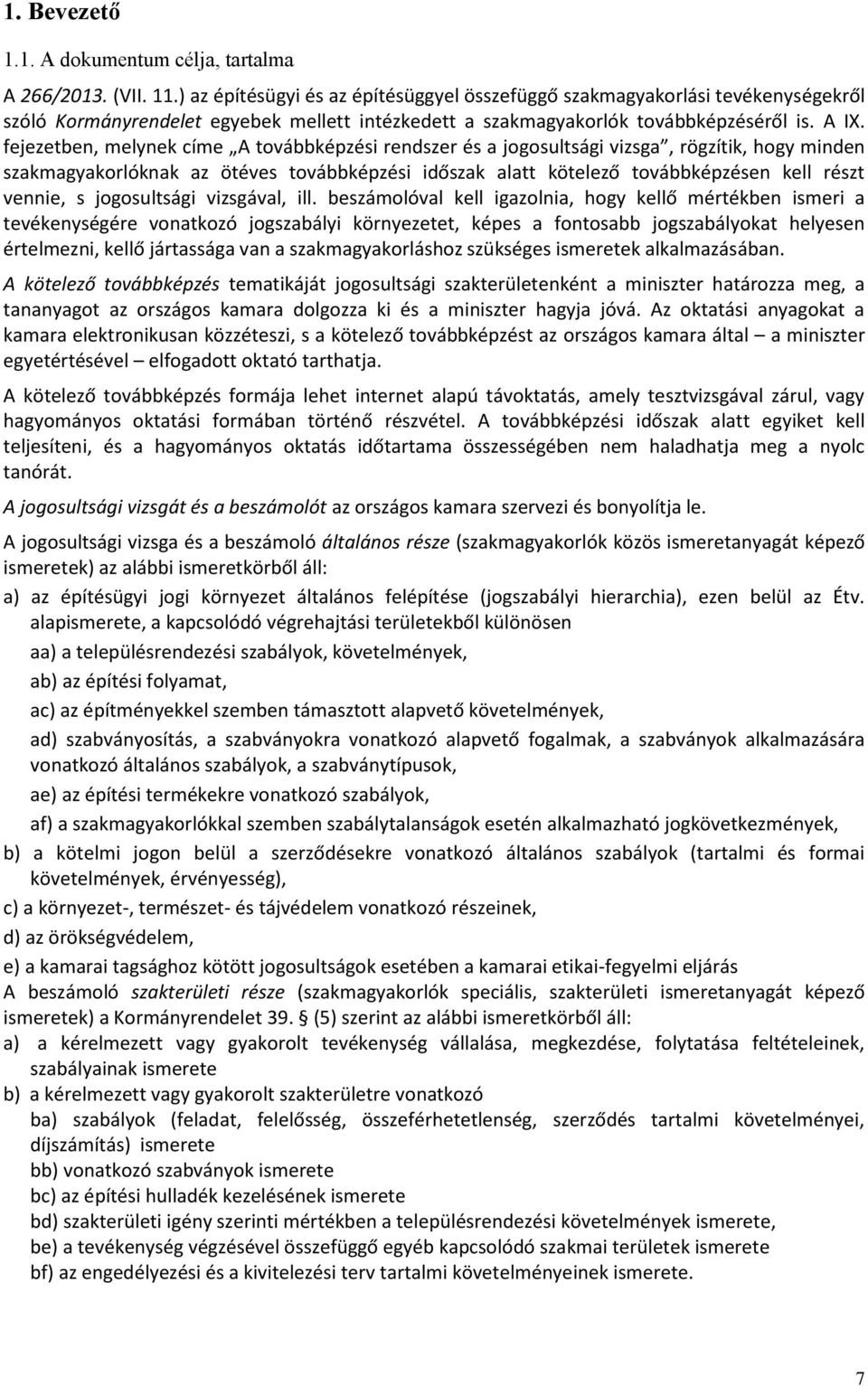 fejezetben, elynek cíe A továbbképzési rendszer és jogosultsági vizsg, rögzítik, hogy inden szkgykorlóknk z ötéves továbbképzési időszk ltt kötelező továbbképzésen kell részt vennie, s jogosultsági