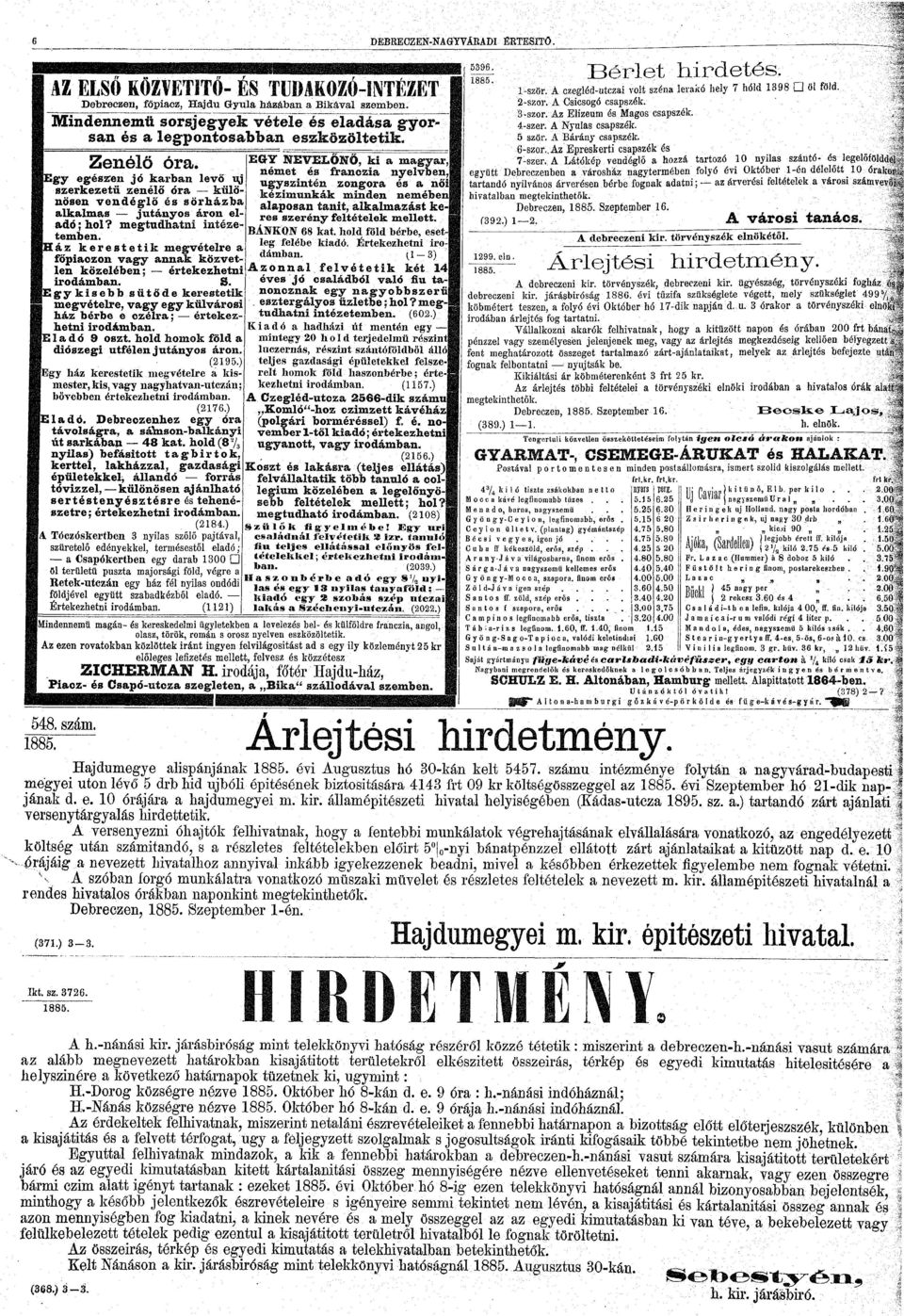 Egy egészen jó karban levő uj szerkezetű zenélő óra különösen vendéglő és sörházba alkalmas jutányos áron eladó; hol? megtudhatni intése' temben.