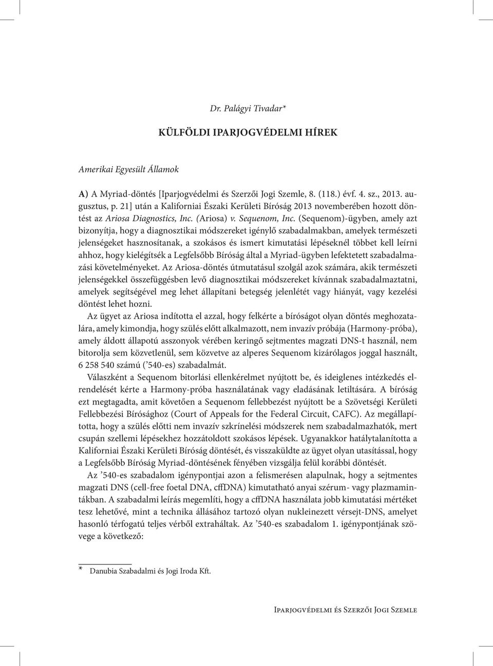 (Sequenom)-ügyben, amely azt bizonyítja, hogy a diagnosztikai módszereket igénylő szabadalmakban, amelyek természeti jelenségeket hasznosítanak, a szokásos és ismert kimutatási lépéseknél többet kell