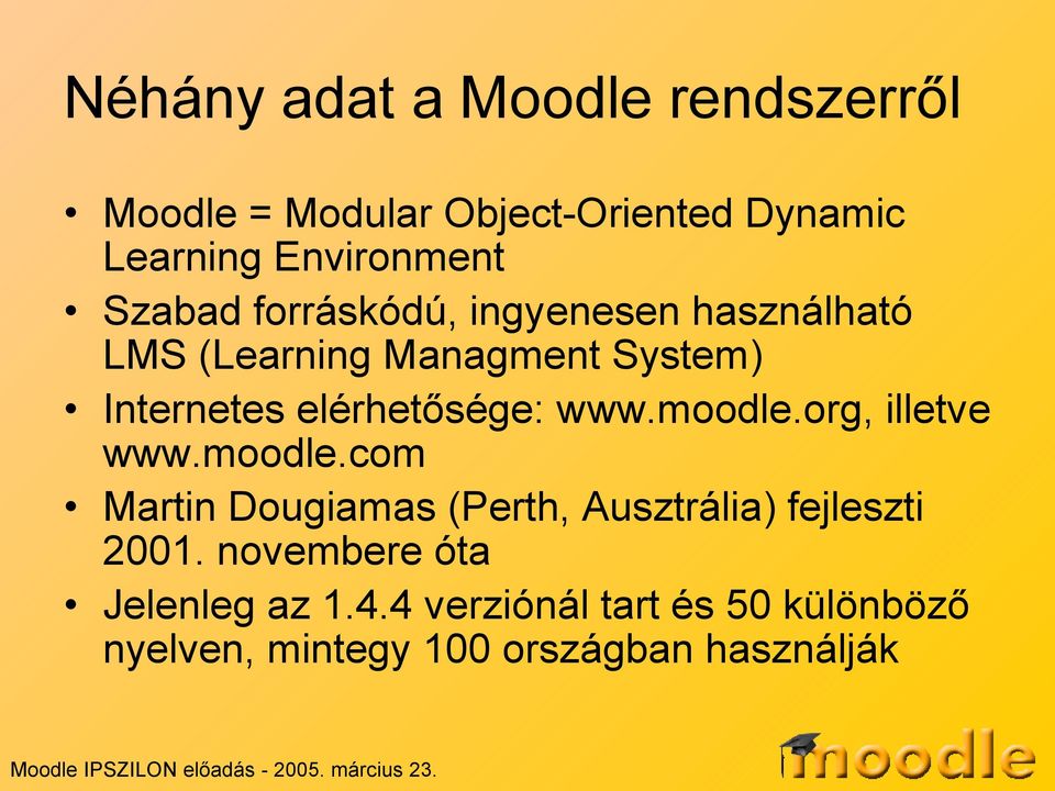 elérhetősége: www.moodle.org, illetve www.moodle.com Martin Dougiamas (Perth, Ausztrália) fejleszti 2001.