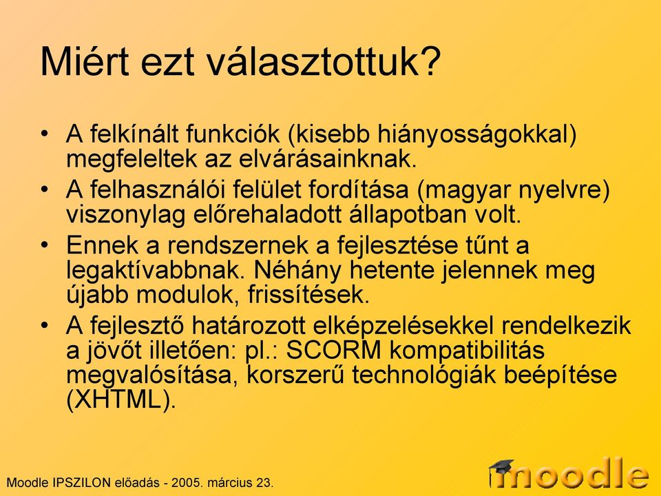 Ennek a rendszernek a fejlesztése tűnt a legaktívabbnak. Néhány hetente jelennek meg újabb modulok, frissítések.