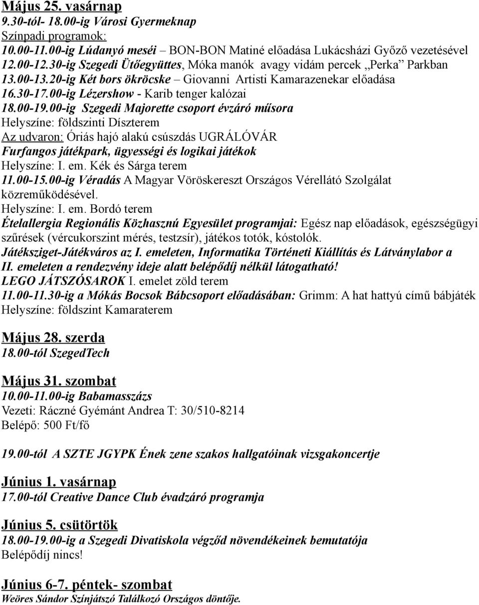 00-19.00-ig Szegedi Majorette csoport évzáró műsora Helyszíne: földszinti Díszterem Az udvaron: Óriás hajó alakú csúszdás UGRÁLÓVÁR Furfangos játékpark, ügyességi és logikai játékok Helyszíne: I. em.