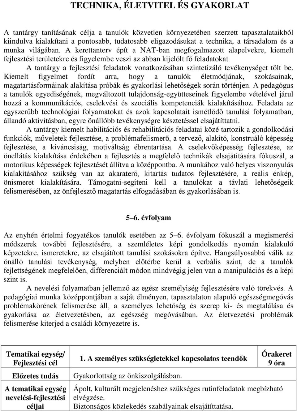 A tantárgy a fejlesztési feladatok vonatkozásában szintetizáló tevékenységet tölt be.