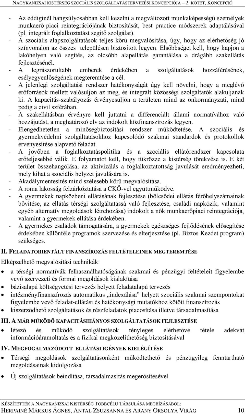 Elsőbbséget kell, hogy kapjon a lakóhelyen való segítés, az olcsóbb alapellátás garantálása a drágább szakellátás fejlesztésénél.