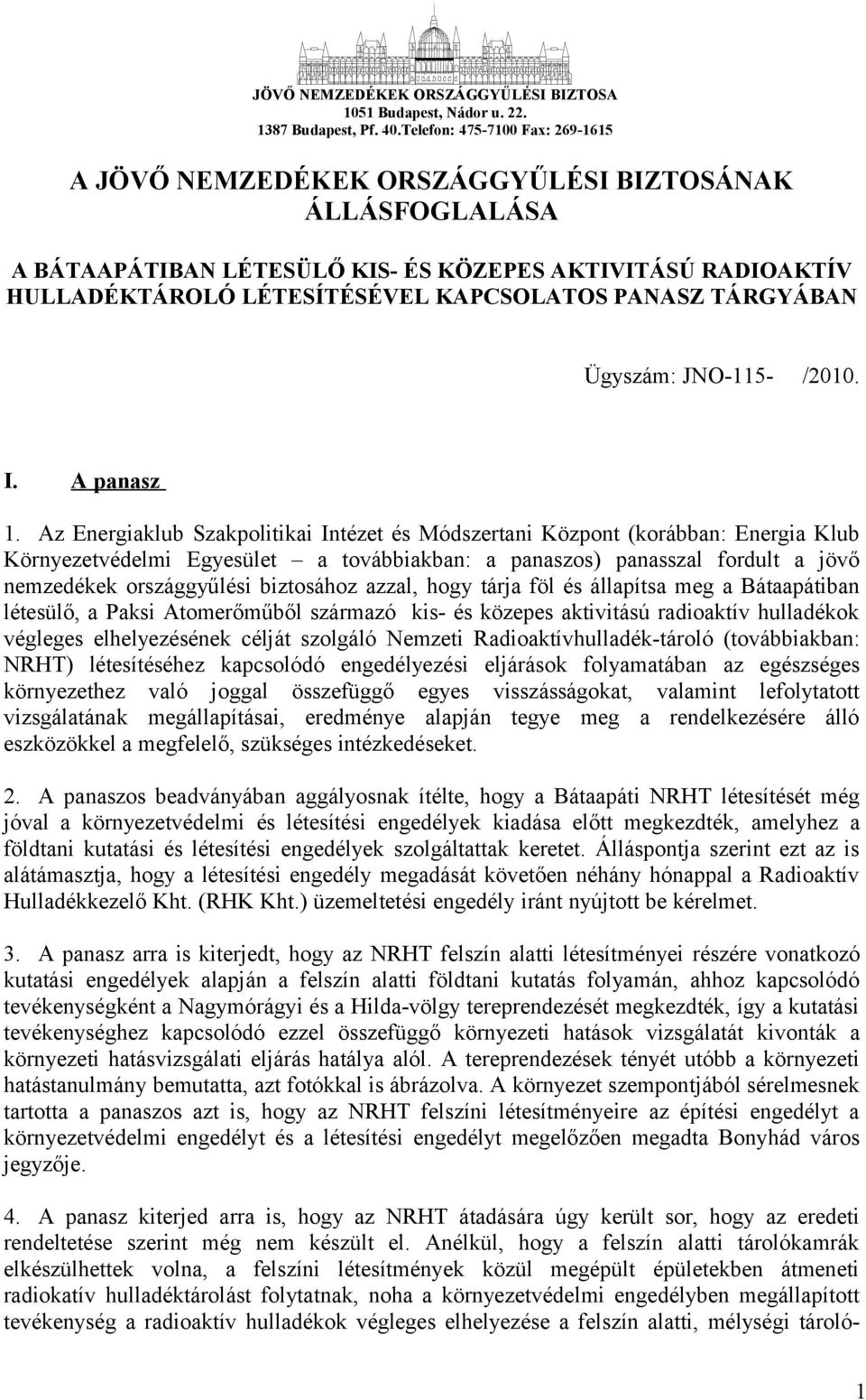 TÁRGYÁBAN Ügyszám: JNO-115- /2010. I. A panasz 1.