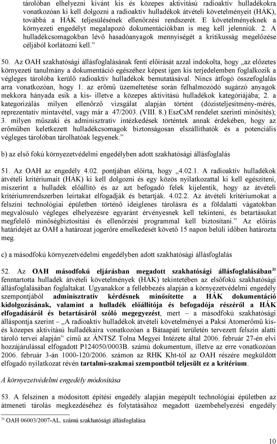 A hulladékcsomagokban lévő hasadóanyagok mennyiségét a kritikusság megelőzése céljából korlátozni kell. 50.