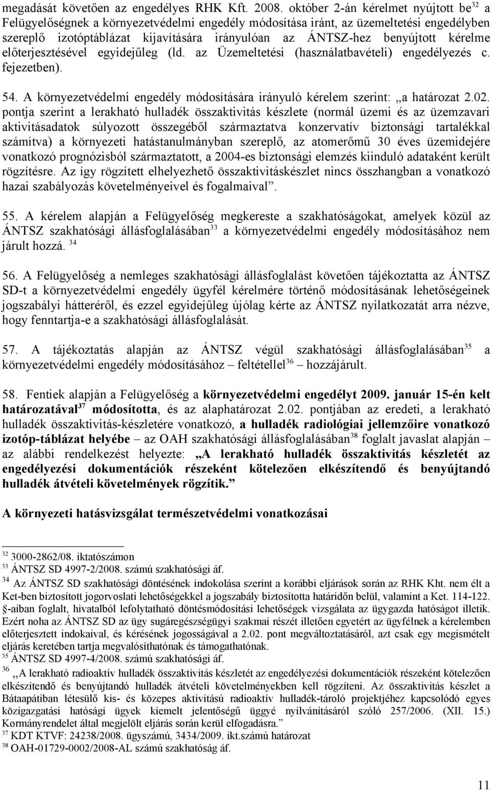 benyújtott kérelme előterjesztésével egyidejűleg (ld. az Üzemeltetési (használatbavételi) engedélyezés c. fejezetben). 54.