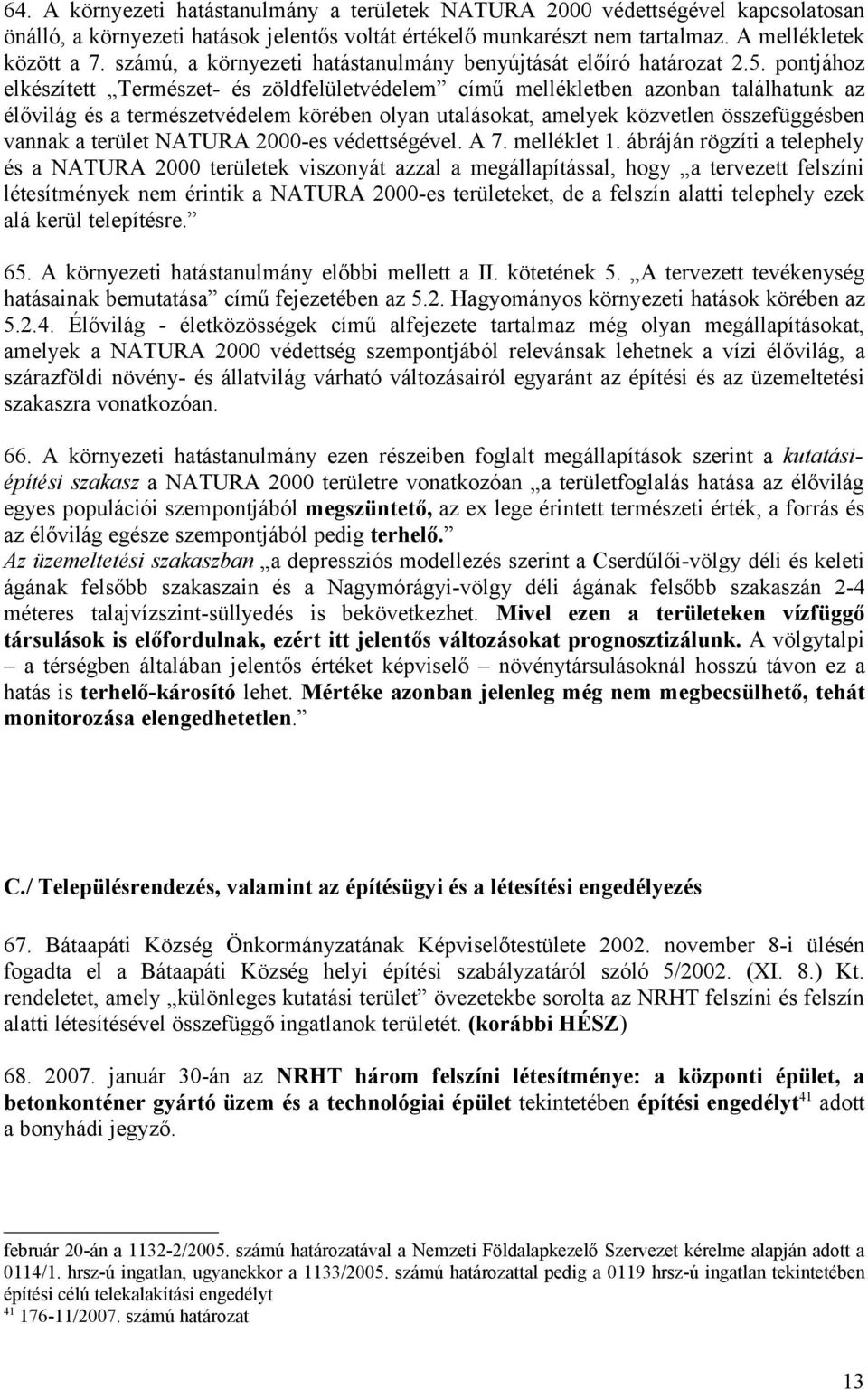 pontjához elkészített Természet- és zöldfelületvédelem című mellékletben azonban találhatunk az élővilág és a természetvédelem körében olyan utalásokat, amelyek közvetlen összefüggésben vannak a