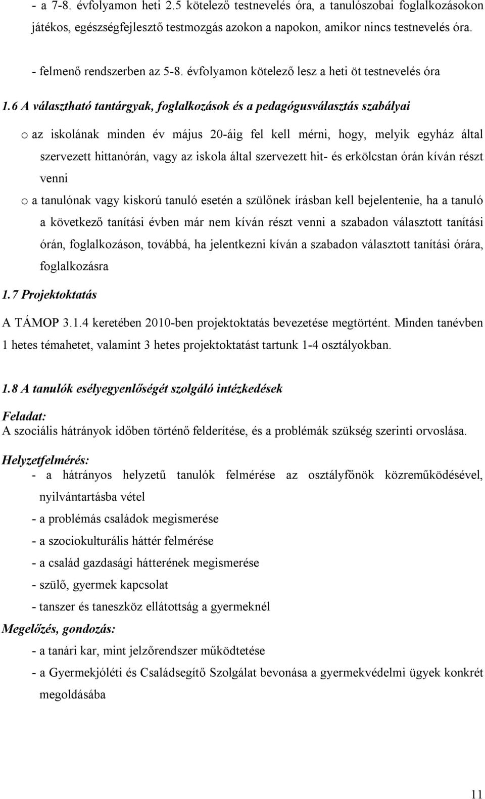 6 A választható tantárgyak, foglalkozások és a pedagógusválasztás szabályai o az iskolának minden év május 20-áig fel kell mérni, hogy, melyik egyház által szervezett hittanórán, vagy az iskola által