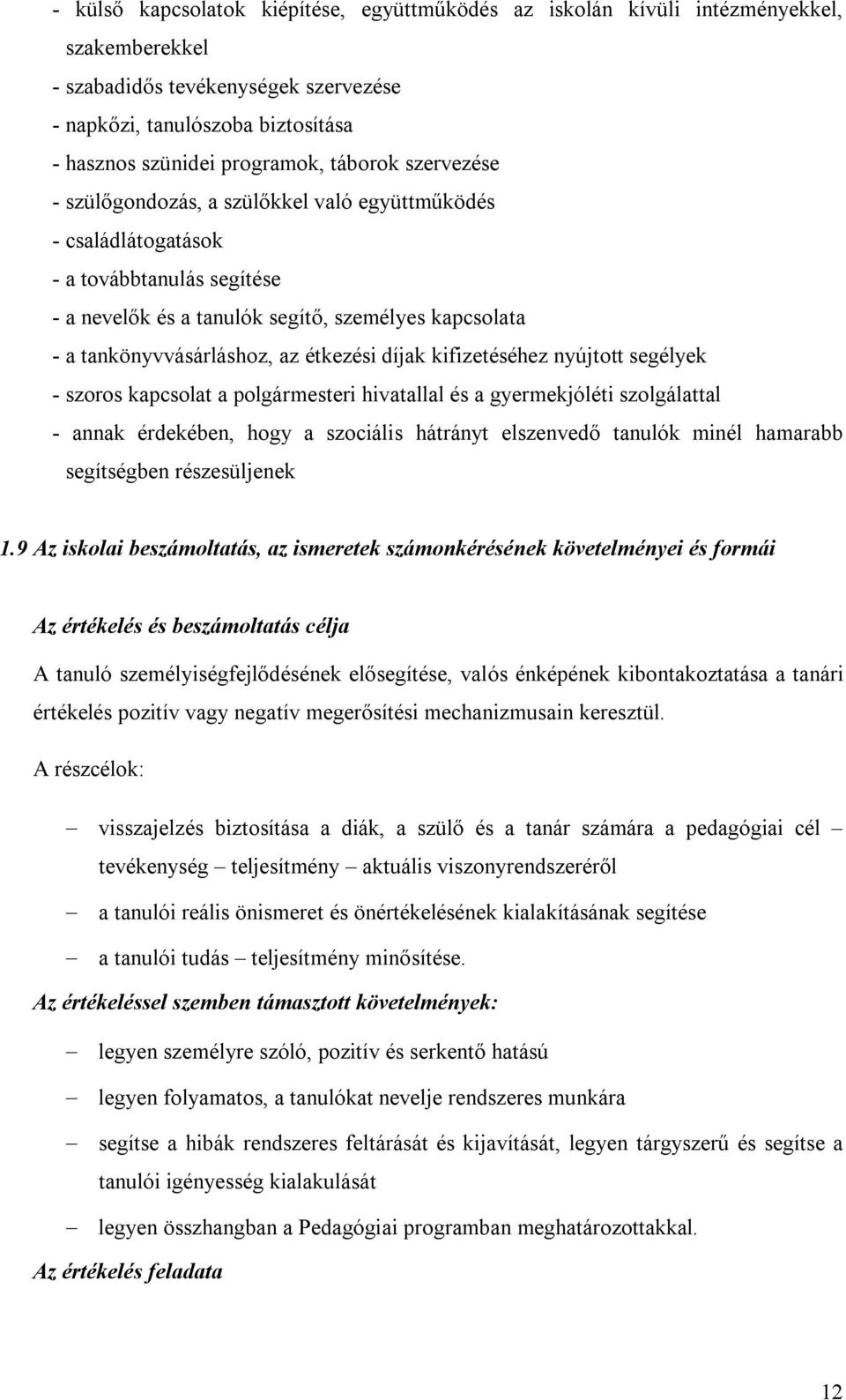 étkezési díjak kifizetéséhez nyújtott segélyek - szoros kapcsolat a polgármesteri hivatallal és a gyermekjóléti szolgálattal - annak érdekében, hogy a szociális hátrányt elszenvedő tanulók minél