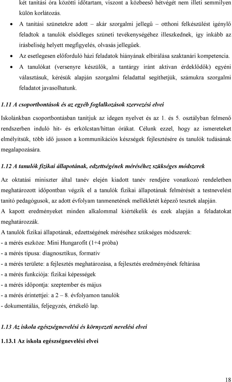 olvasás jellegűek. Az esetlegesen előforduló házi feladatok hiányának elbírálása szaktanári kompetencia.